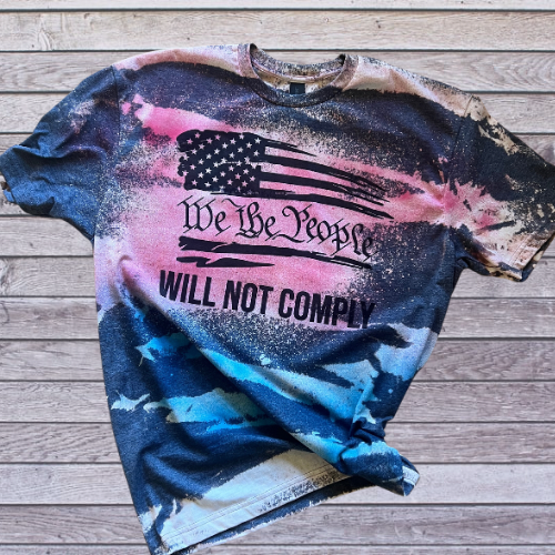 We the People will not Comply Bleached and Dyed T-shirt