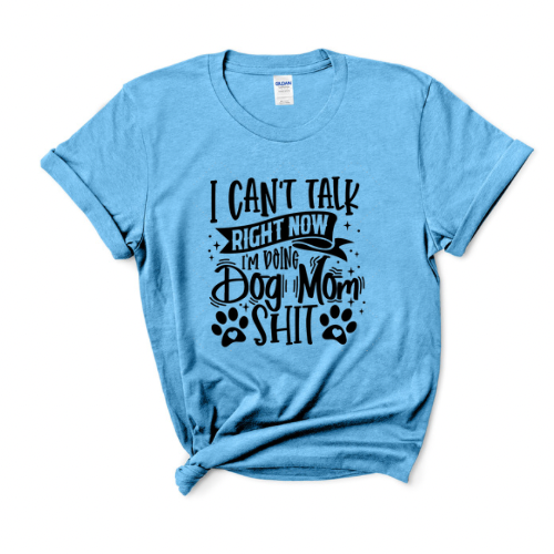 Can’t talk Right Now Dog Mom T-Shirt